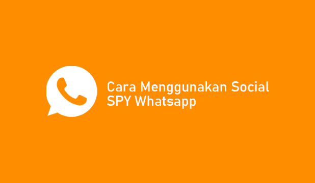 Langkah-Langkah Menggunakan Social Spy WhatsApp